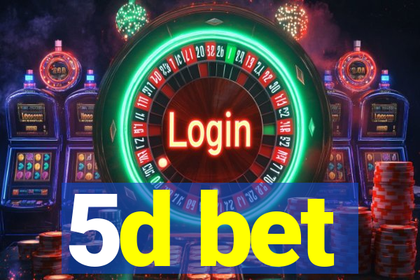 5d bet